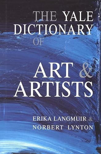 9780300087024: The Yale Dictionary of Art and Artists