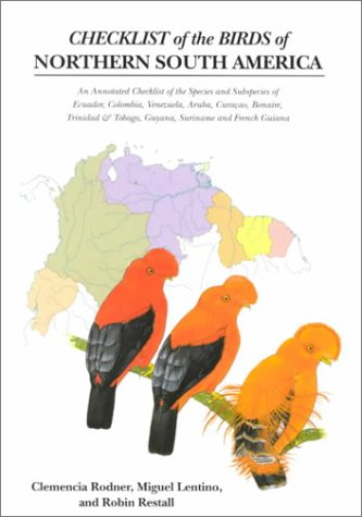 Checklist of the Birds of Northern South America: An Annotated Checklist of the Species and Subspecies of Ecuador, Colombia, Venezuela, Aruba, ... & Tobago, Guyana, Suriname and French Guiana (9780300087406) by Rodner, Clemencia; Lentino, Miguel; Restall, Robin