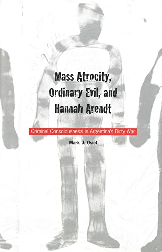 Stock image for Mass Atrocity, Ordinary Evil, and Hannah Arendt: Criminal Consciousness in Argentina's Dirty War for sale by HPB-Red