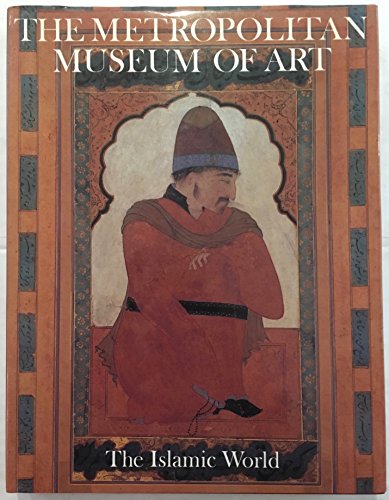 9780300087864: The Islamic World (Metropolitan Museum of Art Series)