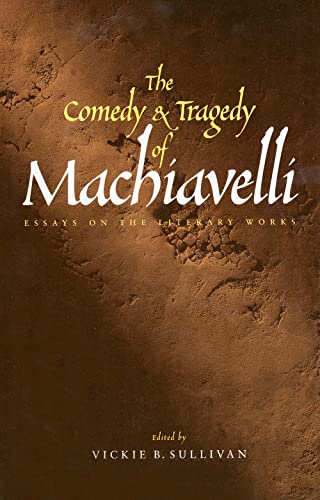 Stock image for The Comedy and Tragedy of Machiavelli: Essays on the Literary Works for sale by Chiron Media