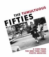 Imagen de archivo de The Tumultuous Fifties: A View from the New York Times Photo Archives a la venta por ThriftBooks-Dallas