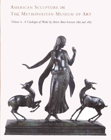 Stock image for American Sculpture in The Metropolitian Museum of Art: A Catalogue of Works by Artists Born Betweeen 1865 and 1885 for sale by Tom Green County Friends of the Library