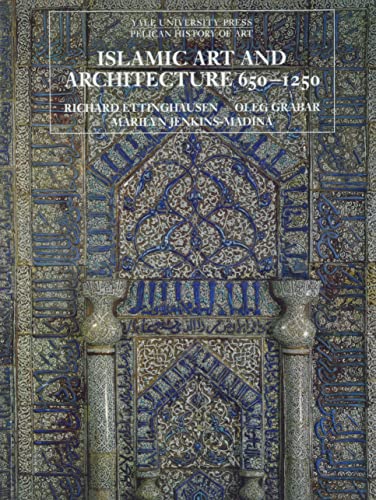 9780300088694: Islamic Art and Architecture, 650–1250 (The Yale University Press Pelican History of Art Series)