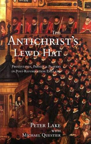 The Antichrist's Lewd Hat: Protestants, Papists and Players in Post-Reformation England