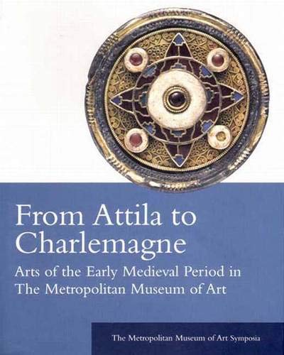 Stock image for From Attila to Charlemagne: Arts of the Early Medieval Period in The Metropolitan Museum of Art for sale by Weird Books