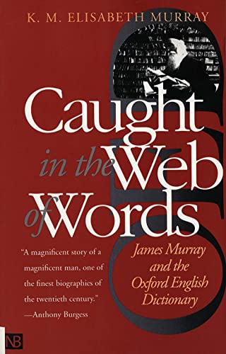Stock image for Caught in the Web of Words: James Murray and the Oxford English Dictionary for sale by Books From California
