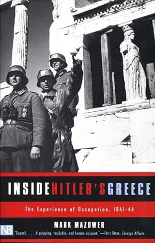 Inside Hitler's Greece: The Experience of Occupation, 1941-44 - Mark Mazower