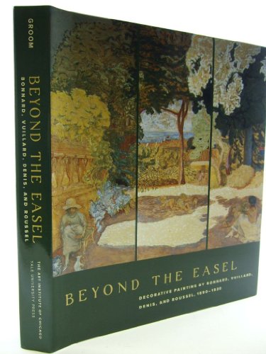 Stock image for Beyond The Easel Decorative Painting By Bonnard, Vuillard, Denis, And Roussel, 1890-1930. for sale by D & E LAKE LTD. (ABAC/ILAB)