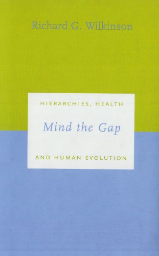 Mind the Gap: Hierarchies, Health, and Human Evolution (9780300089530) by Wilkinson, Richard G.