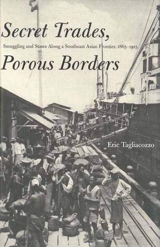 Beispielbild fr Secret Trades, Porous Borders. Smuggling and States Along the Southeast Asian Frontier,1865-1915. zum Verkauf von Antiquariaat Schot