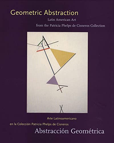 Geometric Abstraction: Latin American Art from the Patricia Phelps de Cisneros Collection (9780300089905) by Bois, Yve-Alain; Herkenhoff, Paulo; JimÃ©nez, Ariel; Oramas, Luis Enrique PÃ©rez