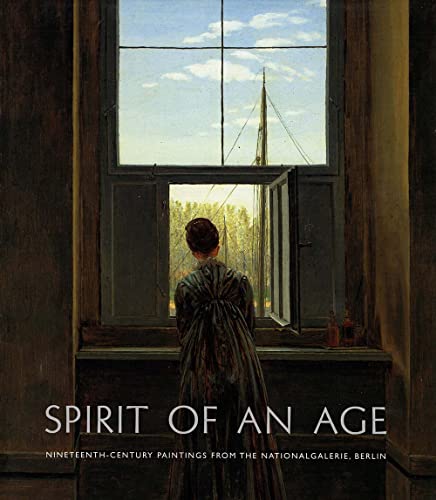 9780300090185: Spirit of an Age: Nineteenth-Century Paintings from the Nationalgalerie, Berlin (National Gallery London Publications)