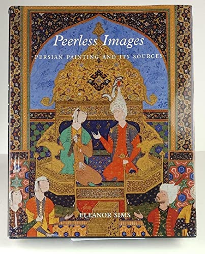 9780300090383: Peerless Images: Persian Painting and Its Sources