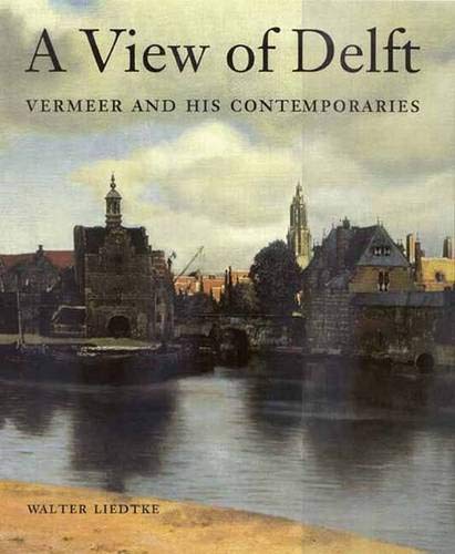 A View of Delft: Vermeer and his Contemporaries (9780300090536) by Liedtke, Mr. Walter; Liedtke, Walter