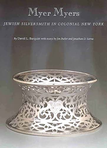 Imagen de archivo de Myer Myers: Jewish Silversmith in Colonial New York a la venta por SecondSale