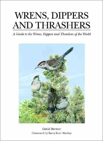 Beispielbild fr Wrens, Dippers, and Thrashers: A Guide to the Wrens, Dippers, and Thrashers of the World zum Verkauf von Basement Seller 101