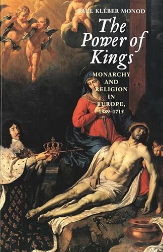 9780300090666: The Power of Kings – Monarchy & Religion in Europe 1589–1715: Monarchy and Religion in Europe 1589-1715