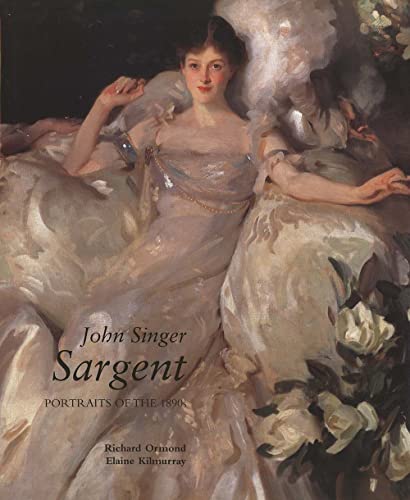 John Singer Sargent: Portraits of the 1890s (9780300090673) by Ormond, Richard; Kilmurray, Elaine; Adelson, Warren