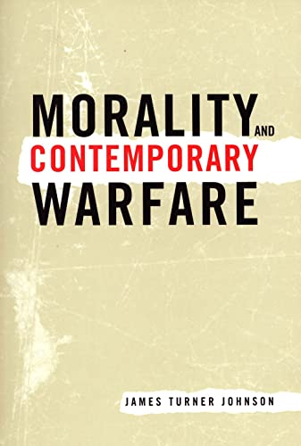 Morality and Contemporary Warfare (9780300091045) by Johnson, James Turner