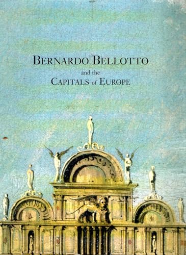 Bernardo Bellotto and the Capitals of Europe