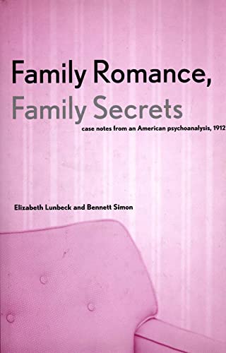 Family Romance, Family Secrets: Case Notes from an American Psychoanalysis, 1912 (9780300092141) by Lunbeck, Associate Prof Elizabeth; Simon M.D., Dr. Bennett; Lunbeck, Elizabeth; Simon, Bennett