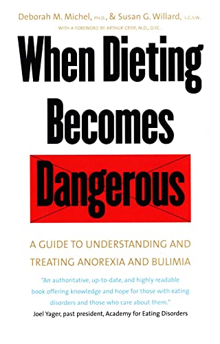 Stock image for When Dieting Becomes Dangerous: A Guide to Understanding and Treating Anorexia and Bulimia for sale by Taos Books