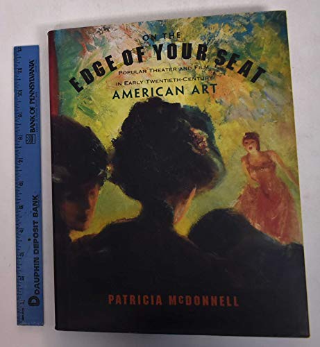 Stock image for On the Edge of Your Seat: Popular Theater and Film in Early Twentieth-Century American Art for sale by Books From California