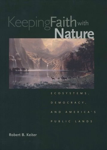 Stock image for Keeping Faith with Nature : Ecosystems, Democracy, and America's Public Lands for sale by Better World Books