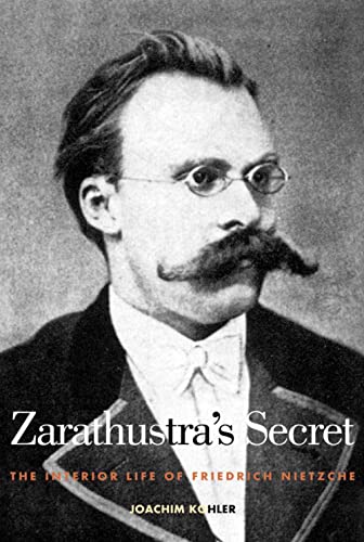 Beispielbild fr Zarathustras Secret : The Interior Life of Friedrich Nietzsche zum Verkauf von Better World Books