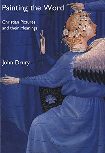 Painting the Word: Christian Pictures and Their Meanings (9780300092943) by Drury, The Very Reverend John; Drury, John