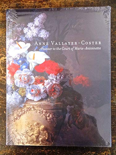 Imagen de archivo de Anne Vallayer-Coster: Painter to the Court of Marie-Antoinette a la venta por Anthology Booksellers