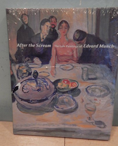 After the Scream: The Late Paintings of Edvard Munch (9780300093438) by Elizabeth Prelinger