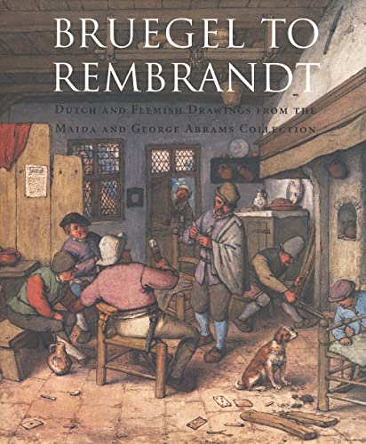 Bruegel to Rembrandt: Dutch and Flemish Drawings from the Maida and George Abrams Collection (9780300093476) by Robinson, William W.