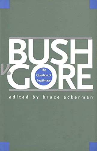 Beispielbild fr Bush V Gore ? The Question of Legitimacy zum Verkauf von Reuseabook