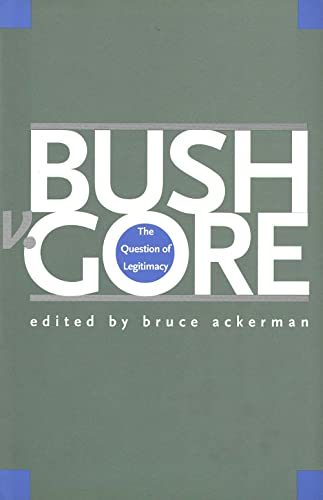 Imagen de archivo de Bush v. Gore: The Question of Legitimacy a la venta por HPB-Red