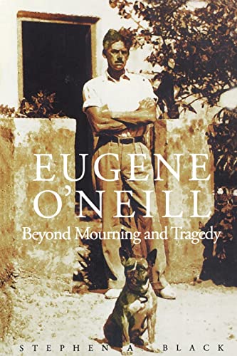 Stock image for Eugene O'Neill: Beyond Mourning and Tragedy for sale by Open Books