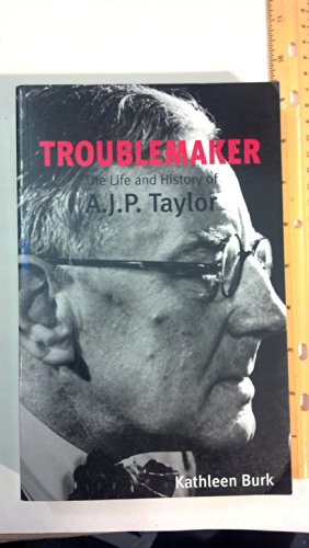 Stock image for Troublemaker: The Life and History of A.J.P. Taylor for sale by SecondSale