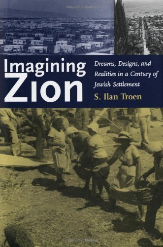 Stock image for Imagining Zion: Dreams, Designs, and Realities in a Century of Jewish Settlement for sale by SecondSale