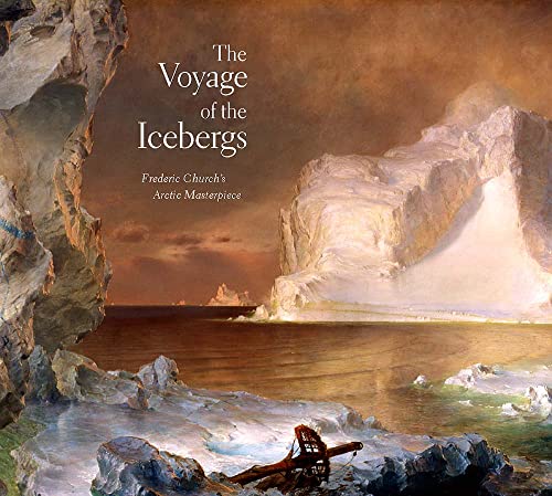 9780300095364: The Voyage of the Icebergs: Frederic Church's Arctic Masterpiece