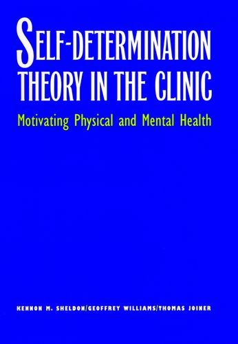 Self-Determination Theory in the Clinic: Motivating Physical and Mental Health (9780300095449) by Sheldon, Kennon M.; Williams, Geoffrey; Joiner, Thomas