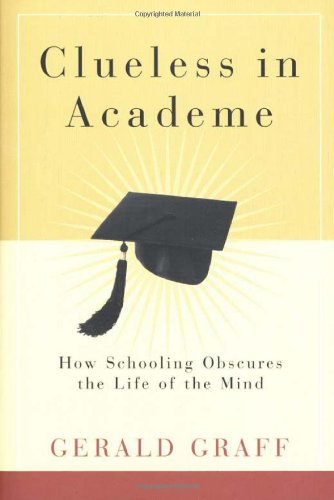 Imagen de archivo de Clueless in Academe : How Schooling Obscures the Life of the Mind a la venta por Better World Books: West