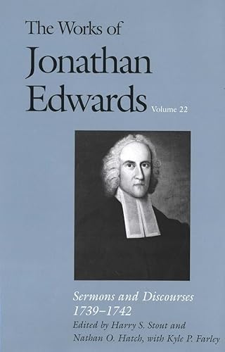 Beispielbild fr The Works of Jonathan Edwards, Vol. 22 : Volume 22: Sermons and Discourses, 1739-1742 zum Verkauf von Better World Books
