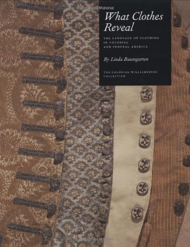 9780300095807: What Clothes Reveal: The Language of Clothing in Colonial and Federal America (Williamsburg Decorative Arts Series)