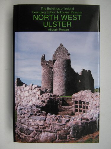 North West Ulster: The Counties of Londonderry, Donegal, Fermanagh and Tyrone (Pevsner Architectural Guides: Buildings of Ireland) - Rowan, Alistair