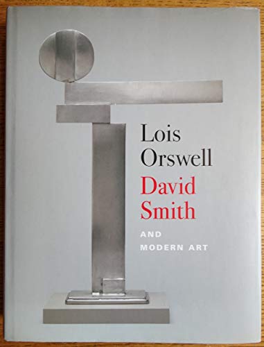 9780300096941: Lois Orswell, David Smith and Modern Art (Harvard Art Museum)