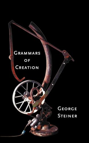 Grammars of Creation (9780300097290) by Steiner, Mr. George; Steiner, George