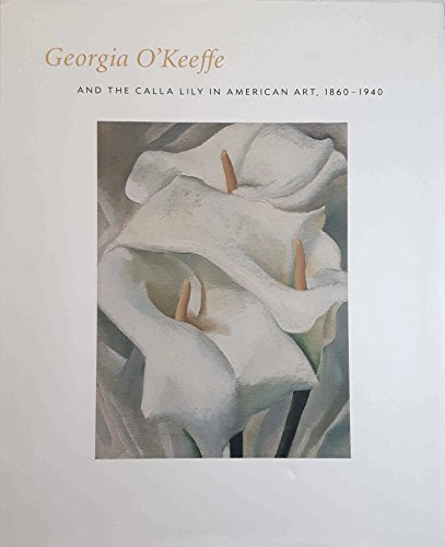 Beispielbild fr Georgia O'Keeffe and the Calla Lily in American Art, 1860-1940 zum Verkauf von Better World Books Ltd