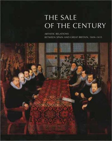 9780300097610: The Sale of the Century – Artistic Relations Between Spain & Great Britain 1604–1655: Artistic Relations Between Spain and Great Britain 1604-1655