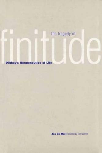 Stock image for The Tragedy of Finitude: Dilthey's Hermeneutics of Life for sale by Powell's Bookstores Chicago, ABAA